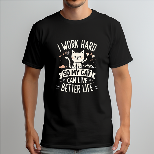 Dyemension: Typography - "Work hard so my cat can live a better life." Printed T-Shirt