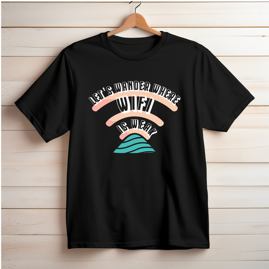 Dyemension: Typography - "Let's Wander where WiFi is Weak." Printed T-Shirt